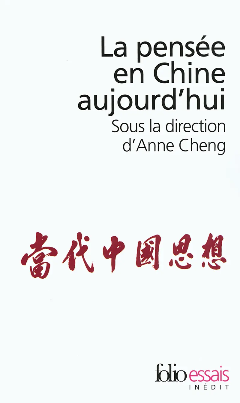 La pensée en Chine aujourd'hui - Collectif - Viviane Alleton - Jean-Philippe Béja - Karine Chemla - Anne Cheng - Chu Xiaoquan - Jacques Gernet - Vincent Goossaert - Élisabeth Hsu - Damien Morier-Genoud - Joël Thoraval - Léon Vandermeersch - Zhang Yinde - Nicolas Zufferey