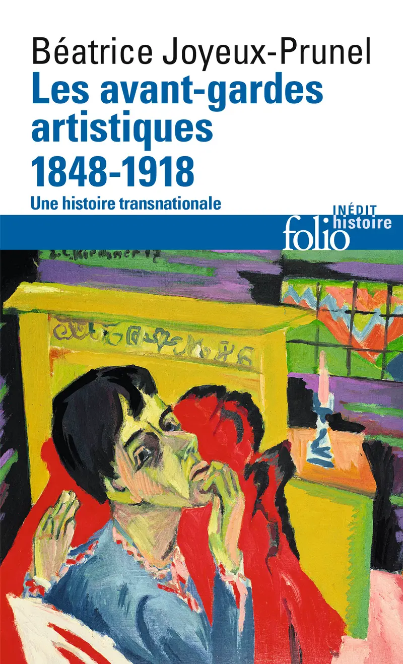 Les avant-gardes artistiques (1848-1918) - Béatrice Joyeux-Prunel