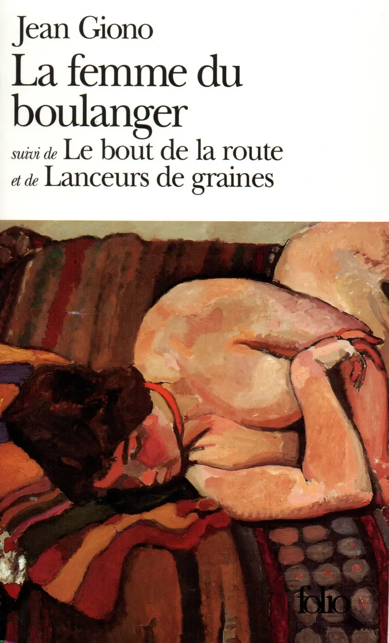 La Femme du boulanger suivi de Le Bout de la route et de Lanceurs de graines - Jean Giono