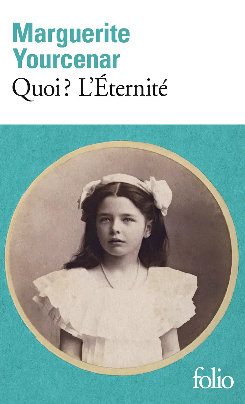 Quoi? L'Éternité - Marguerite Yourcenar