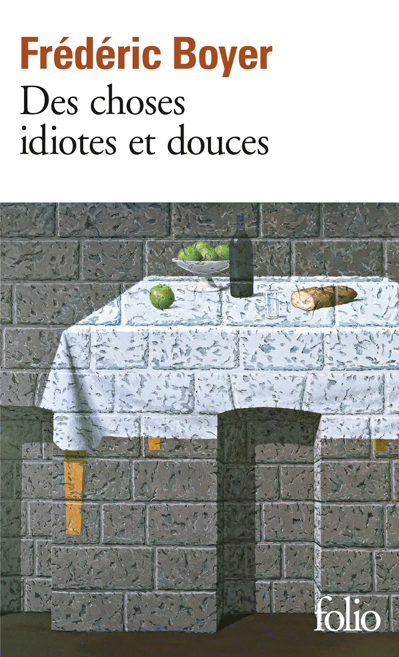 Des choses idiotes et douces - Frédéric Boyer