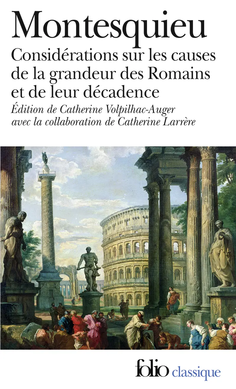 Considérations sur les causes de la grandeur des Romains et de leur décadence suivi de Réflexions sur la monarchie universelle en Europe - Montesquieu