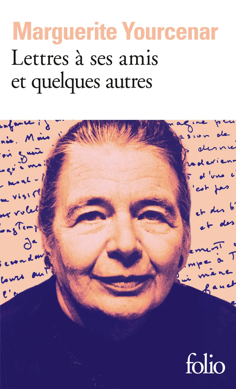 Lettres à ses amis et quelques autres - Marguerite Yourcenar