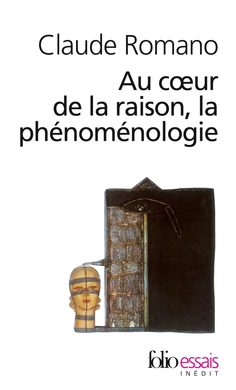 Au cœur de la raison, la phénoménologie - Claude Romano