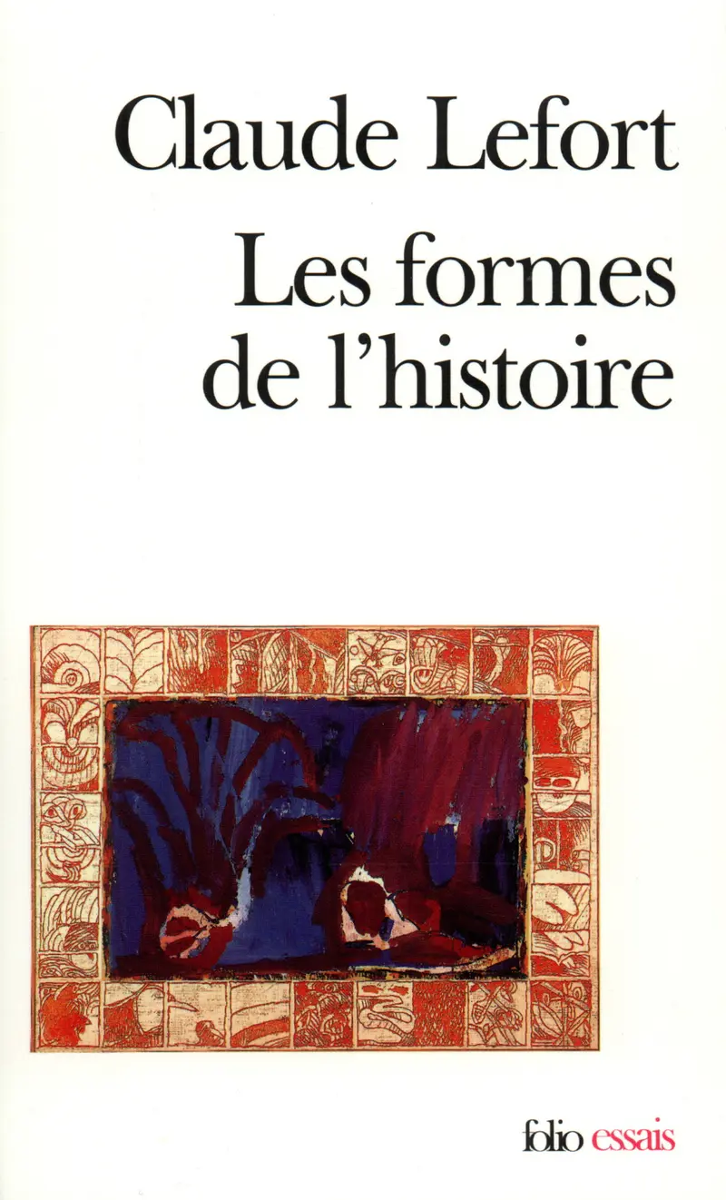 Les Formes de l'histoire - Claude Lefort