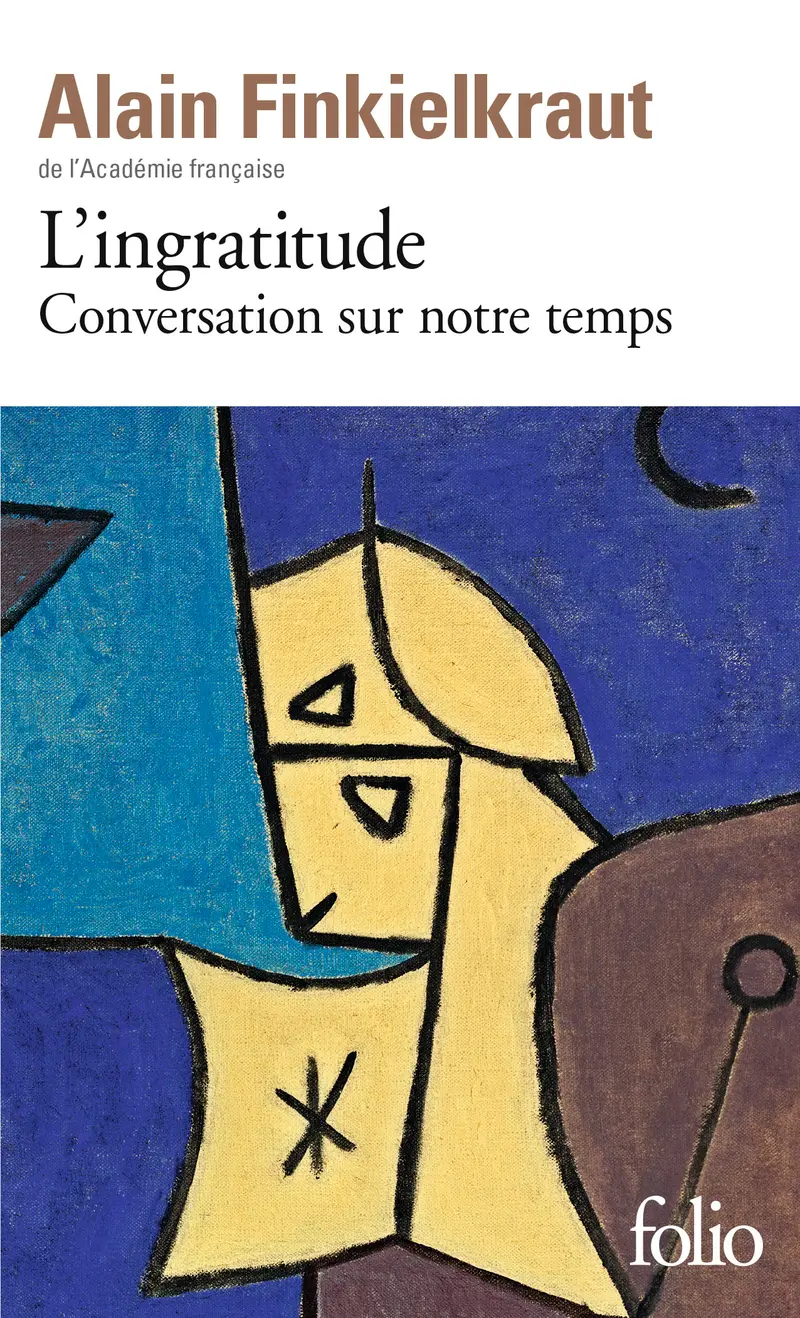L'Ingratitude - Alain Finkielkraut - Antoine Robitaille