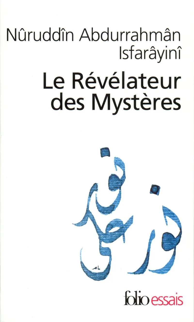 Le Révélateur des Mystères - Nûruddîn Abdurrahmân-i Isfarâyinî