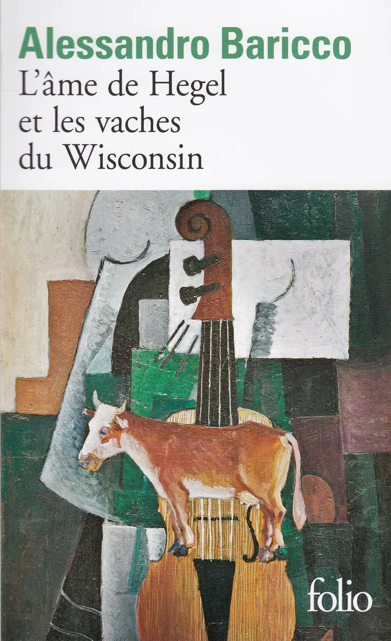 L'Âme de Hegel et les vaches du Wisconsin - Alessandro Baricco