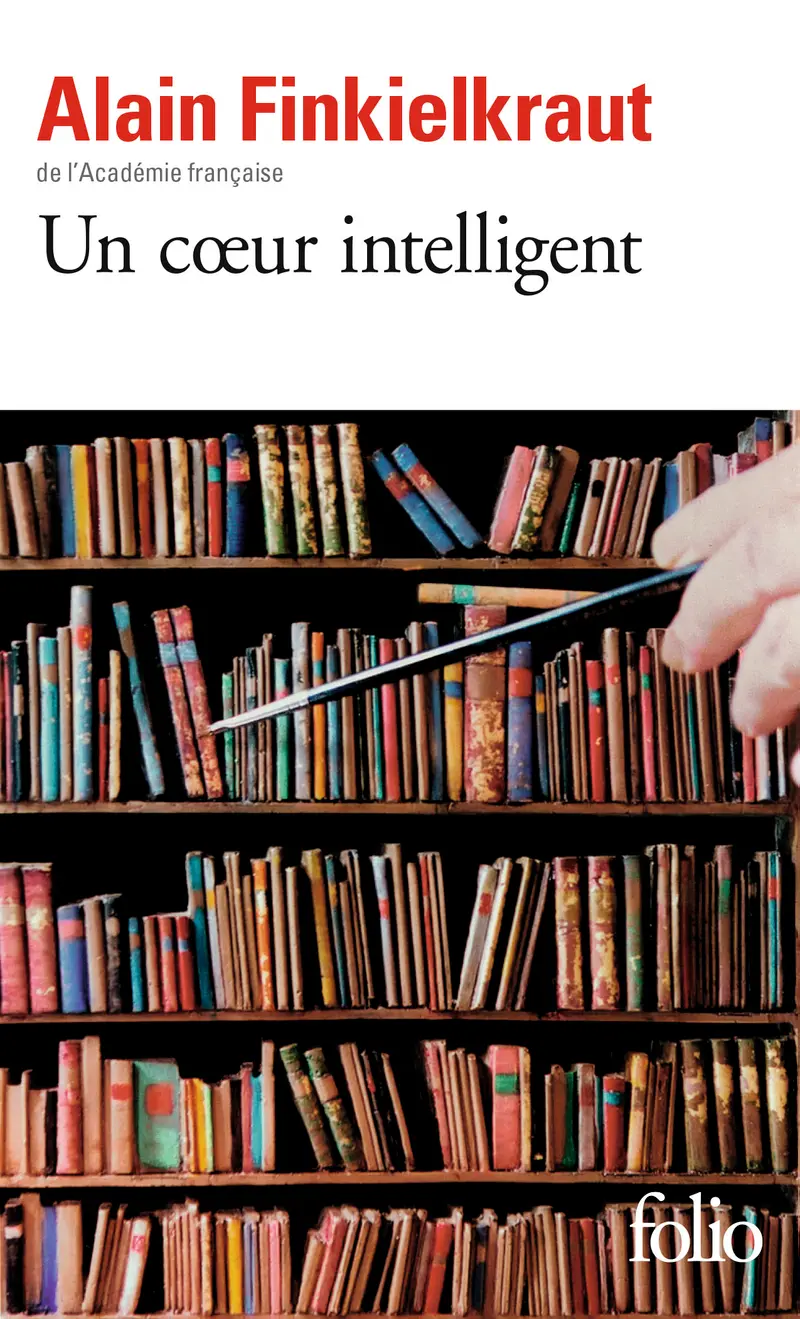 Un cœur intelligent - Alain Finkielkraut