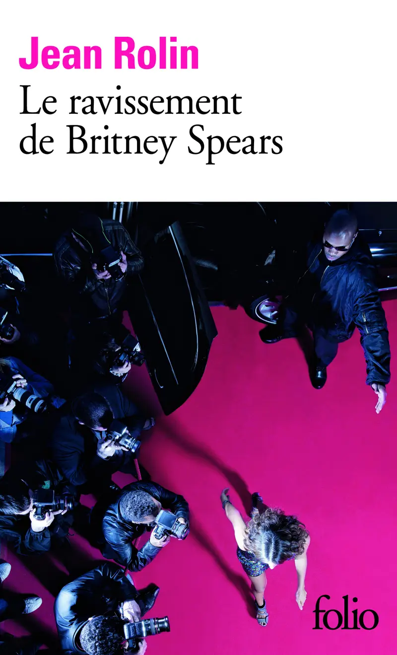 Le ravissement de Britney Spears - Jean Rolin