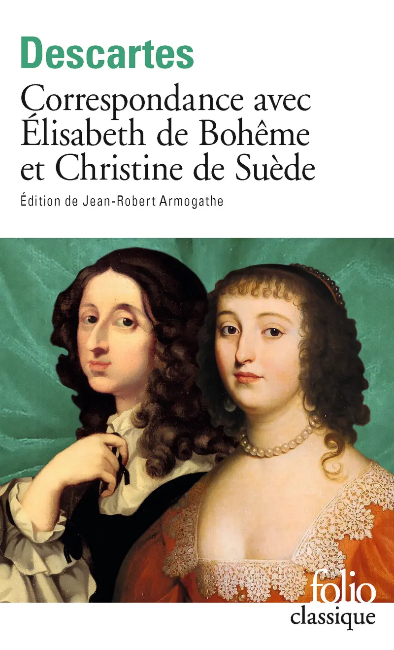 Correspondance avec Élisabeth de Bohême et Christine de Suède - René Descartes