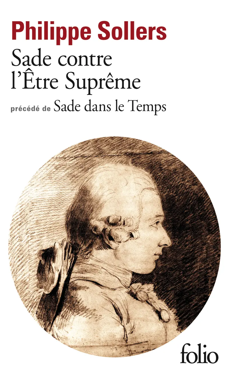 Sade contre l'Être Suprême précédé de Sade dans le Temps - Philippe Sollers