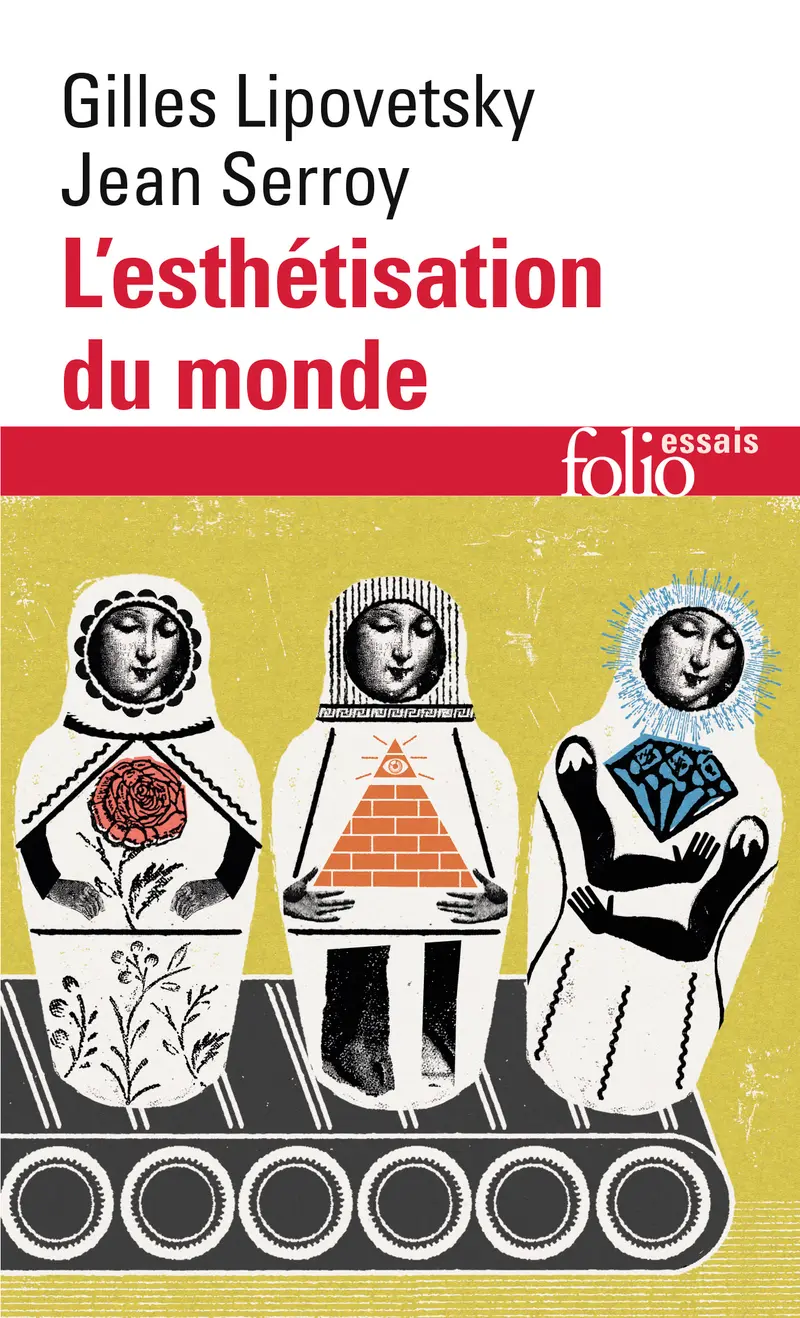 L'esthétisation du monde - Gilles Lipovetsky - Jean Serroy