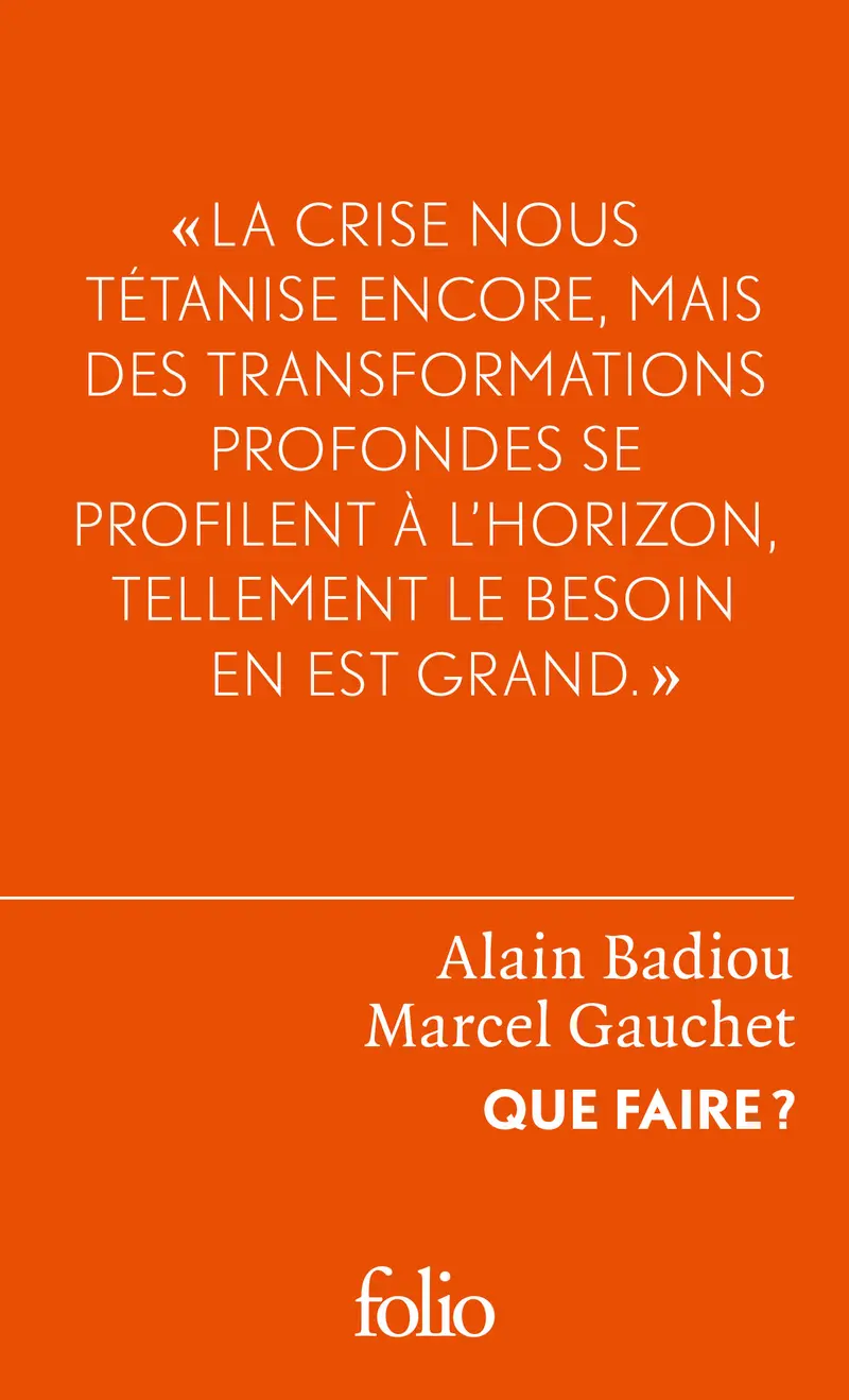 Que faire? - Alain Badiou - Marcel Gauchet