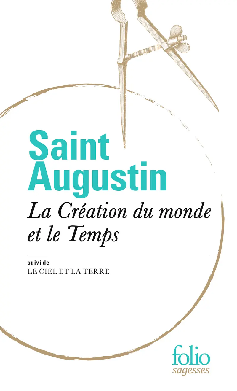 La Création du monde et le Temps suivi de Le Ciel et la Terre - Saint Augustin