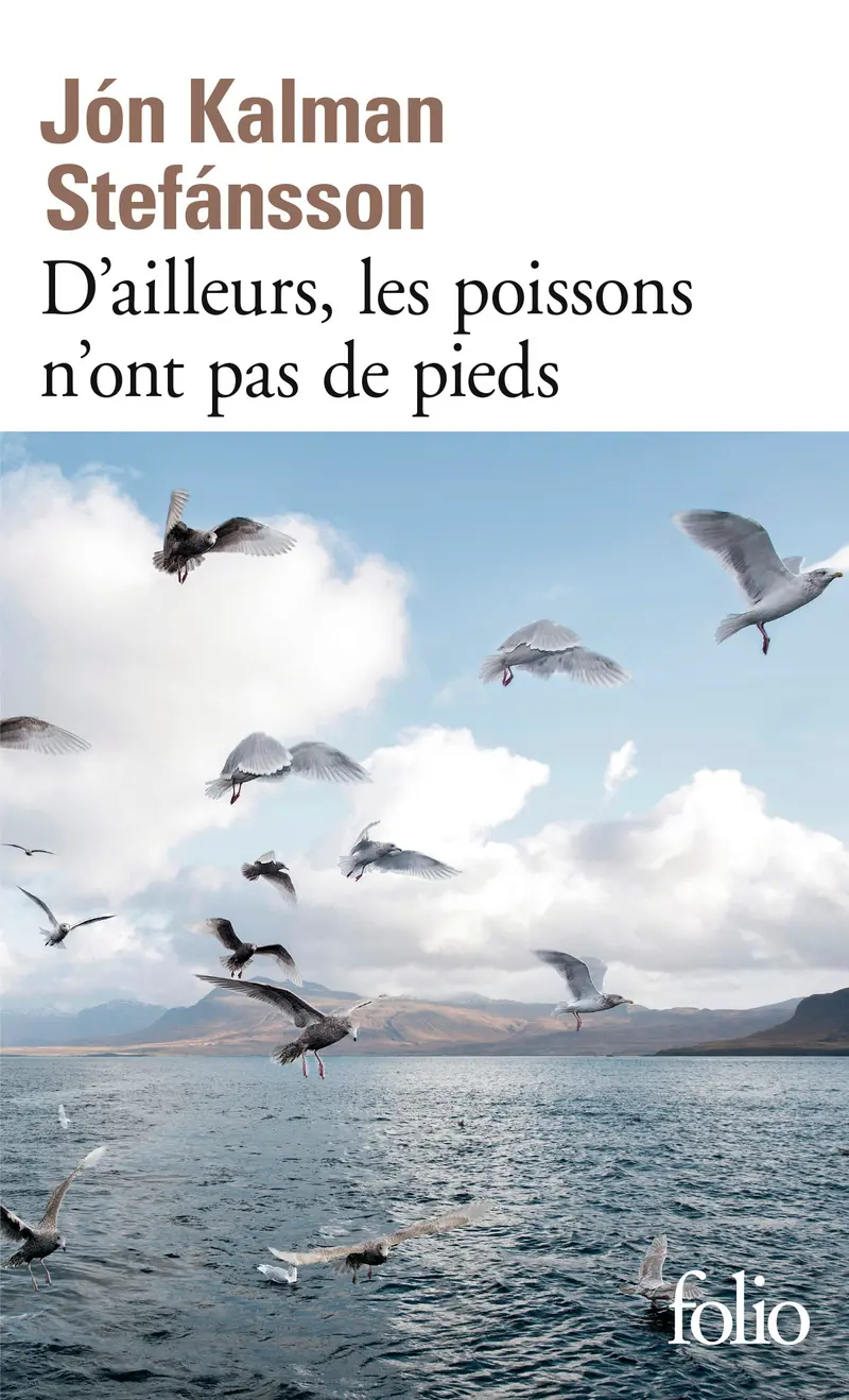 D’ailleurs, les poissons n’ont pas de pieds - Jón Kalman Stefánsson