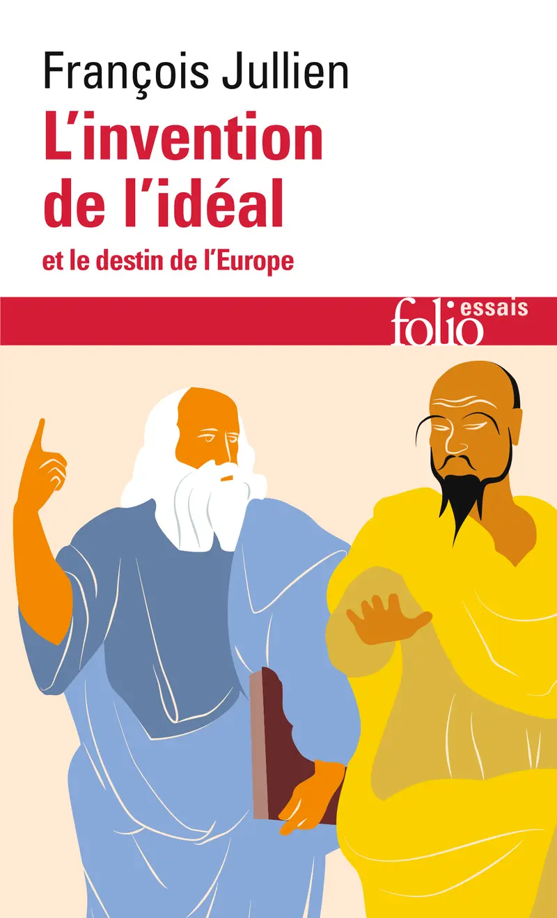 L'invention de l'idéal et le destin de l'Europe - François Jullien