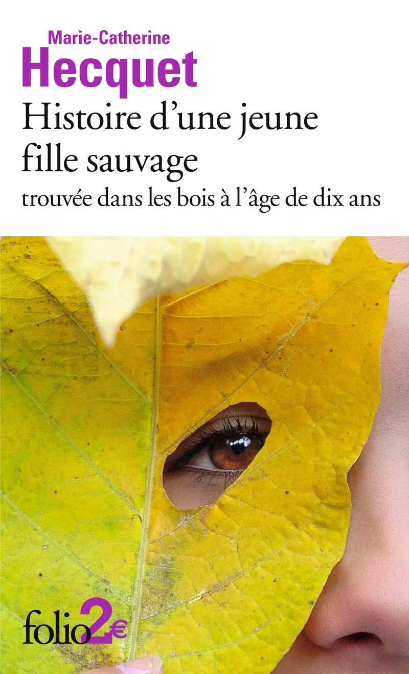 Histoire d'une jeune fille sauvage trouvée dans les bois à l'âge de dix ans - Marie-Catherine Hecquet