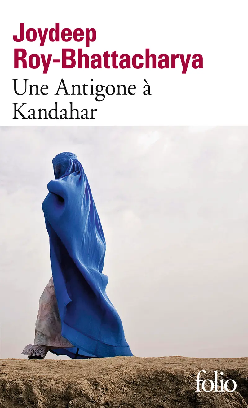 Une Antigone à Kandahar - Joydeep Roy-Bhattacharya