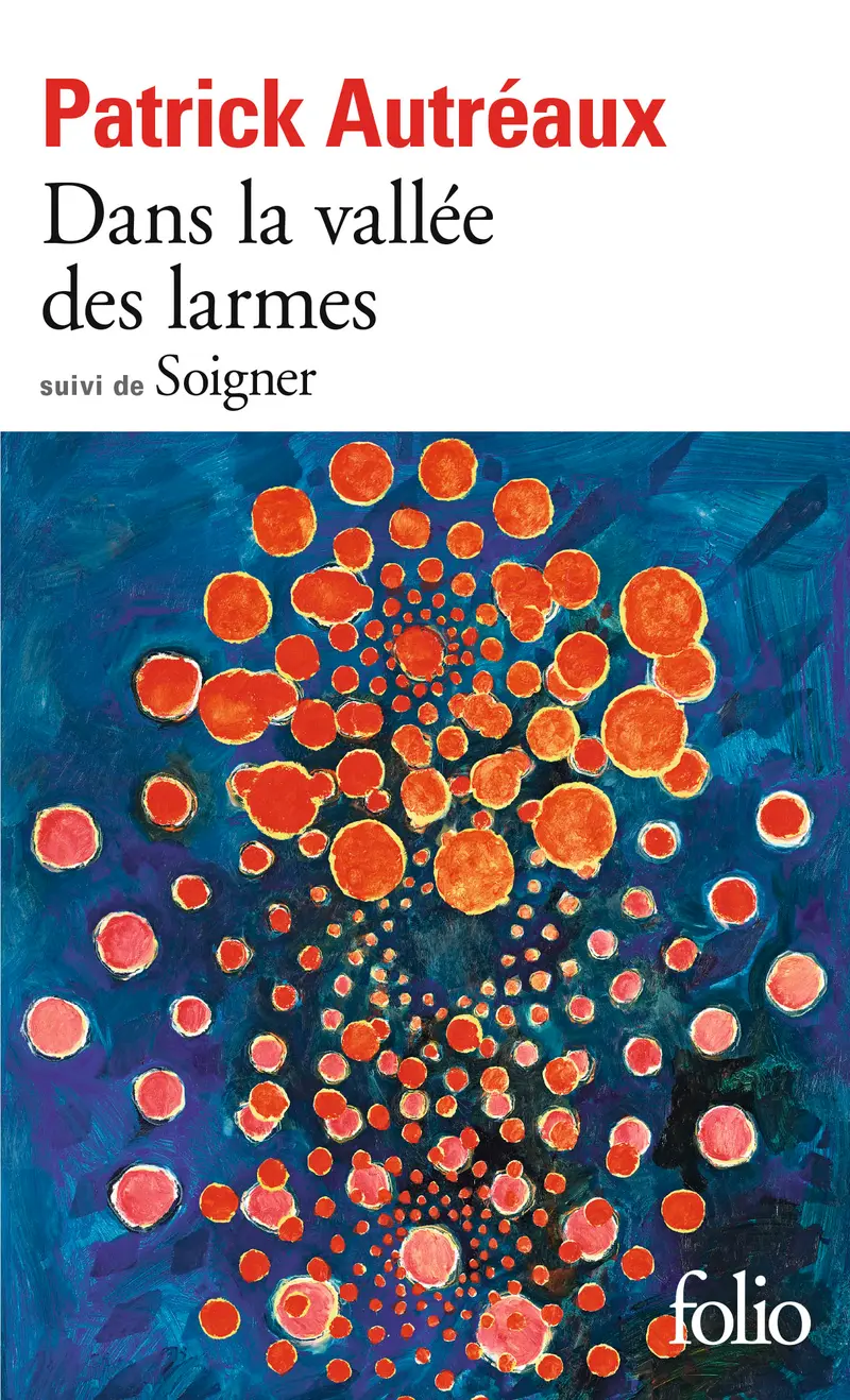 Dans la vallée des larmes suivi de Soigner - Patrick Autréaux