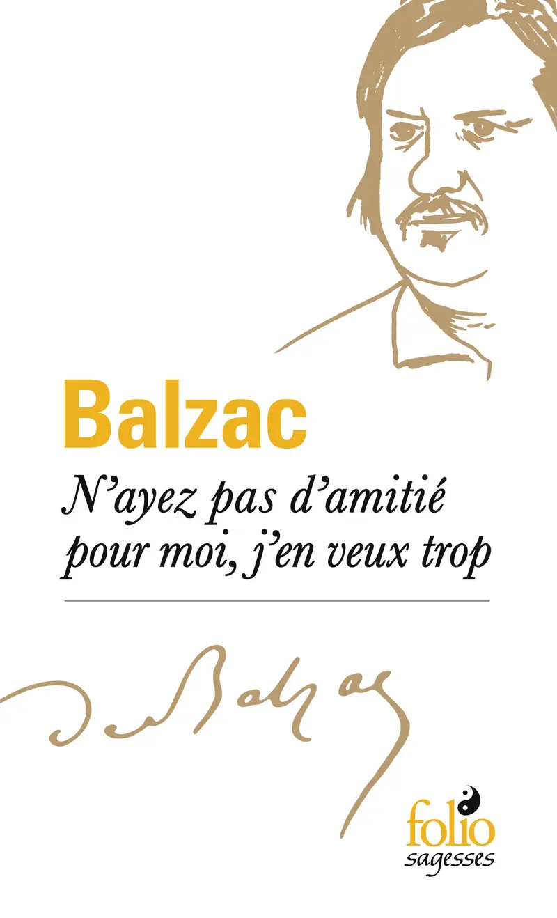 N'ayez pas d'amitié pour moi, j'en veux trop - Honoré de Balzac