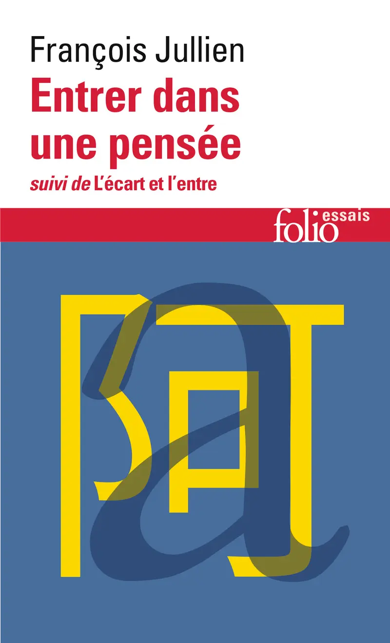 Entrer dans une pensée ou Des possibles de l'esprit suivi de L'écart et l'entre - François Jullien