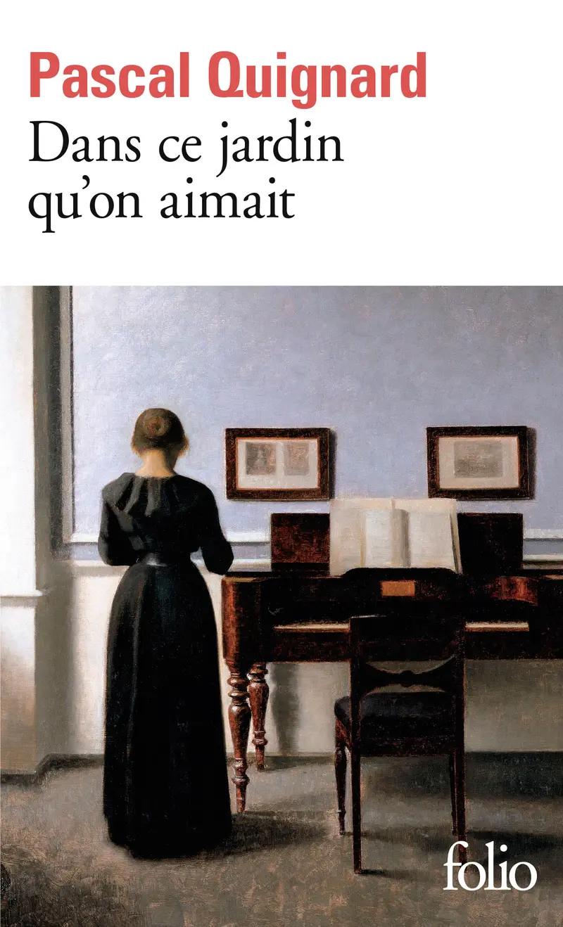 Dans ce jardin qu'on aimait - Pascal Quignard