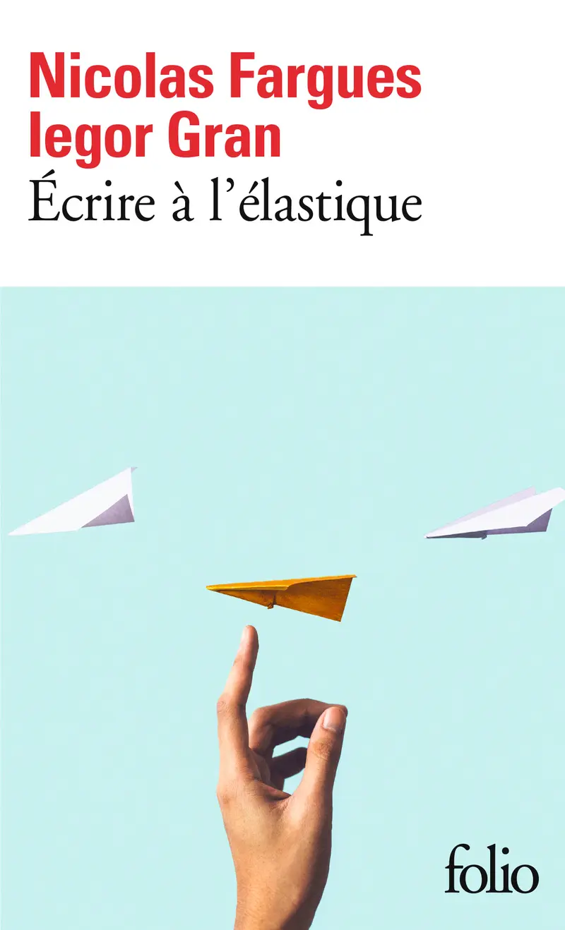 Écrire à l'élastique - Nicolas Fargues - Iegor Gran