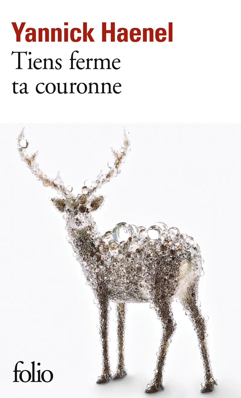 Tiens ferme ta couronne - Yannick Haenel