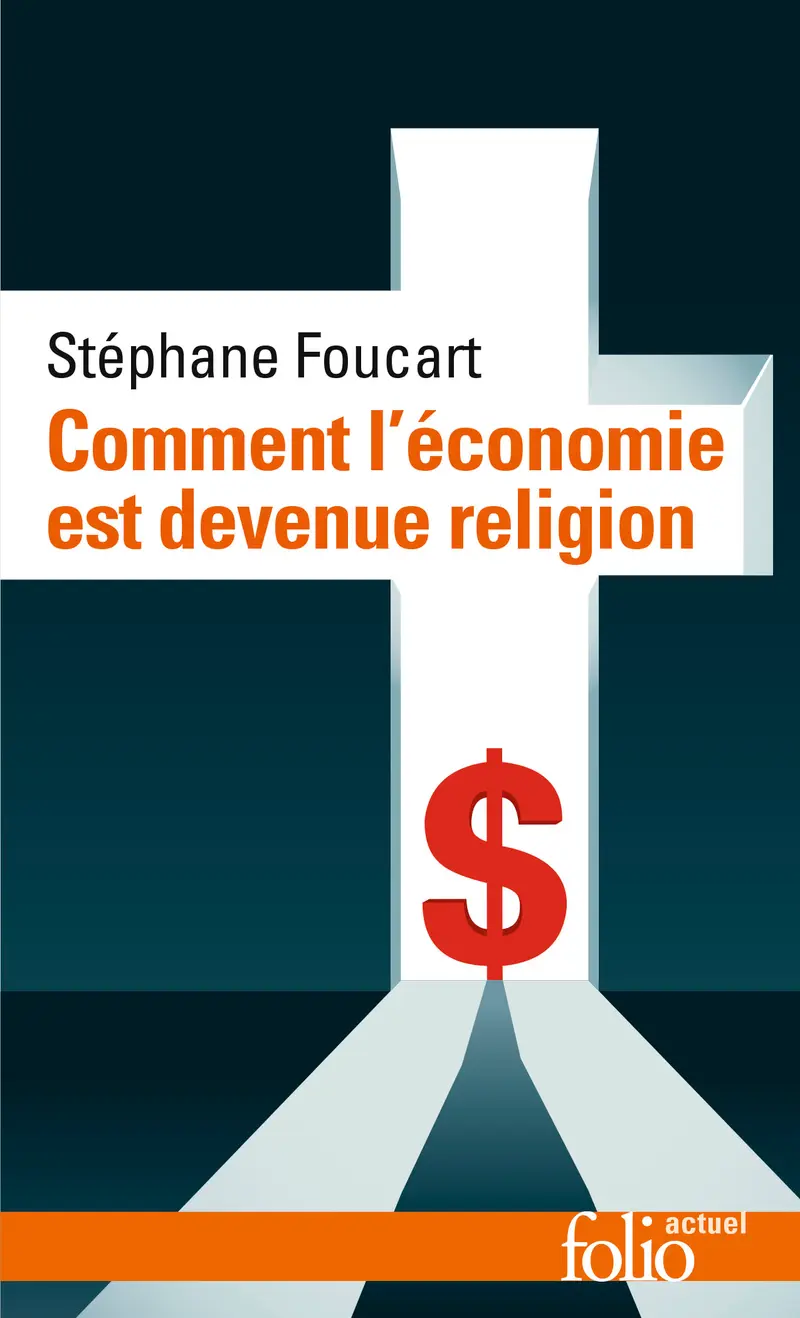 Comment l'économie est devenue religion - Stéphane Foucart