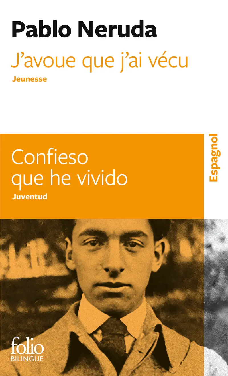J'avoue que j'ai vécu/Confieso que he vivido - Pablo Neruda