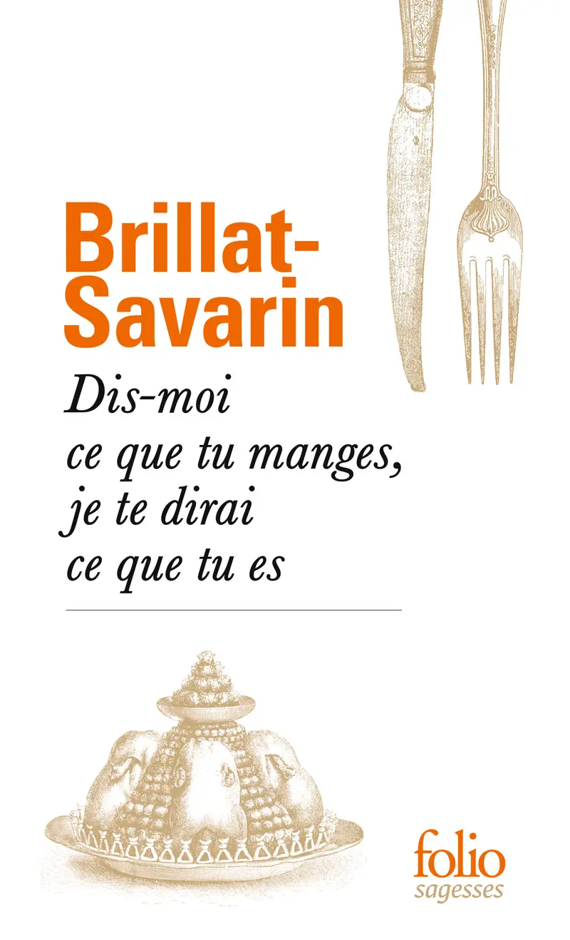 Dis-moi ce que tu manges, je te dirai ce que tu es - Jean Anthelme Brillat-Savarin