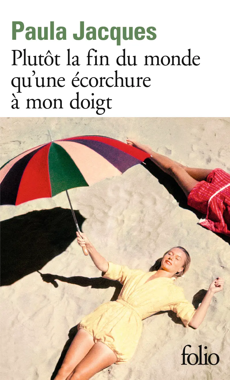Plutôt la fin du monde qu'une écorchure à mon doigt - Paula Jacques