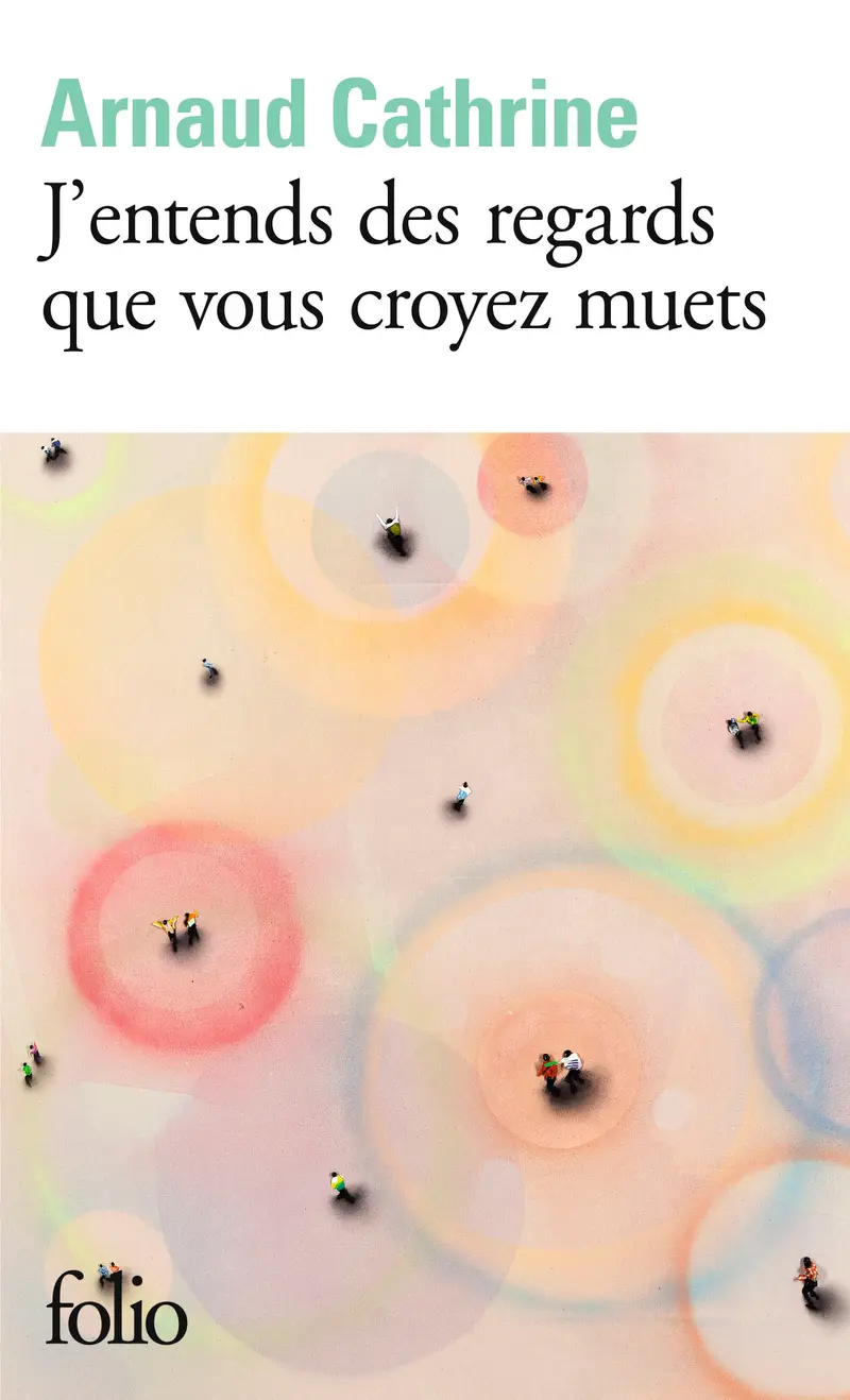 J’entends des regards que vous croyez muets - Arnaud Cathrine