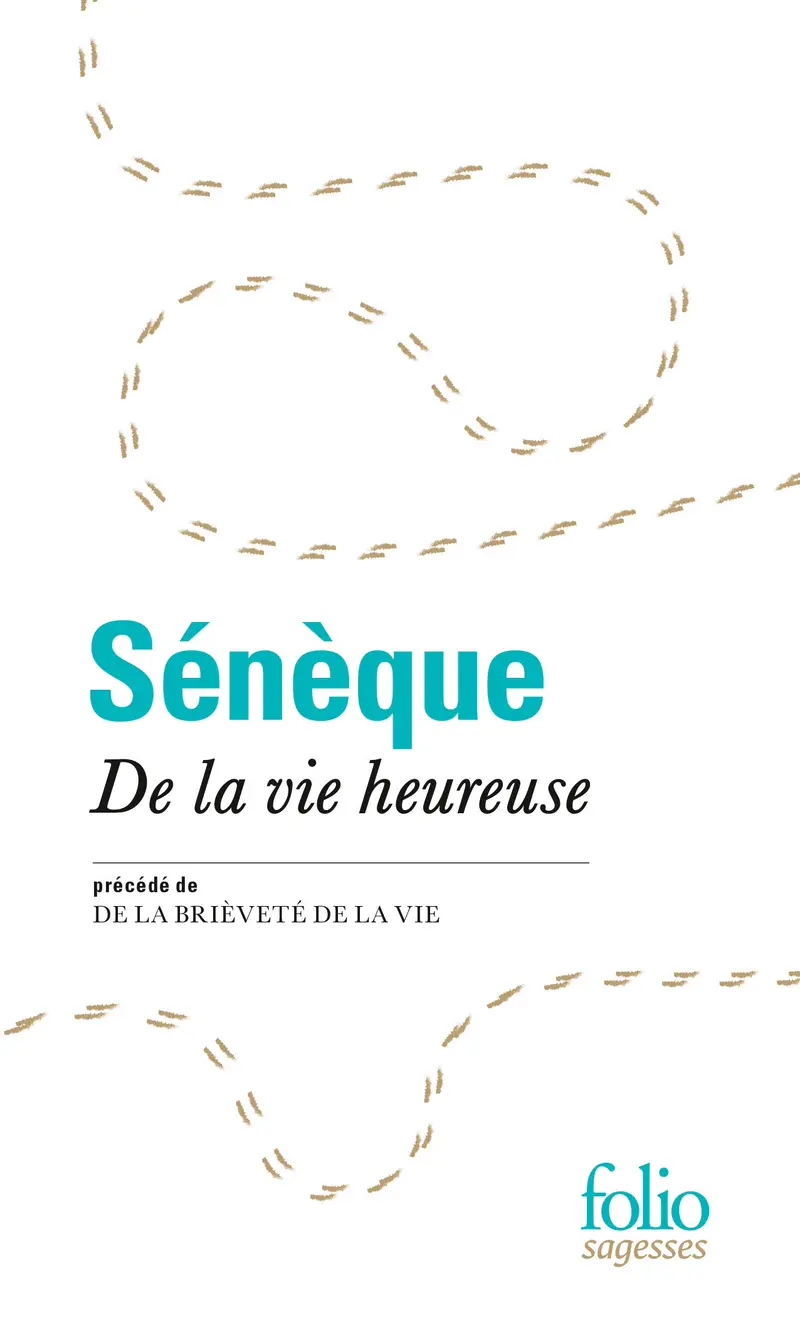 De la vie heureuse précédé de De la brièveté de la vie - Sénèque