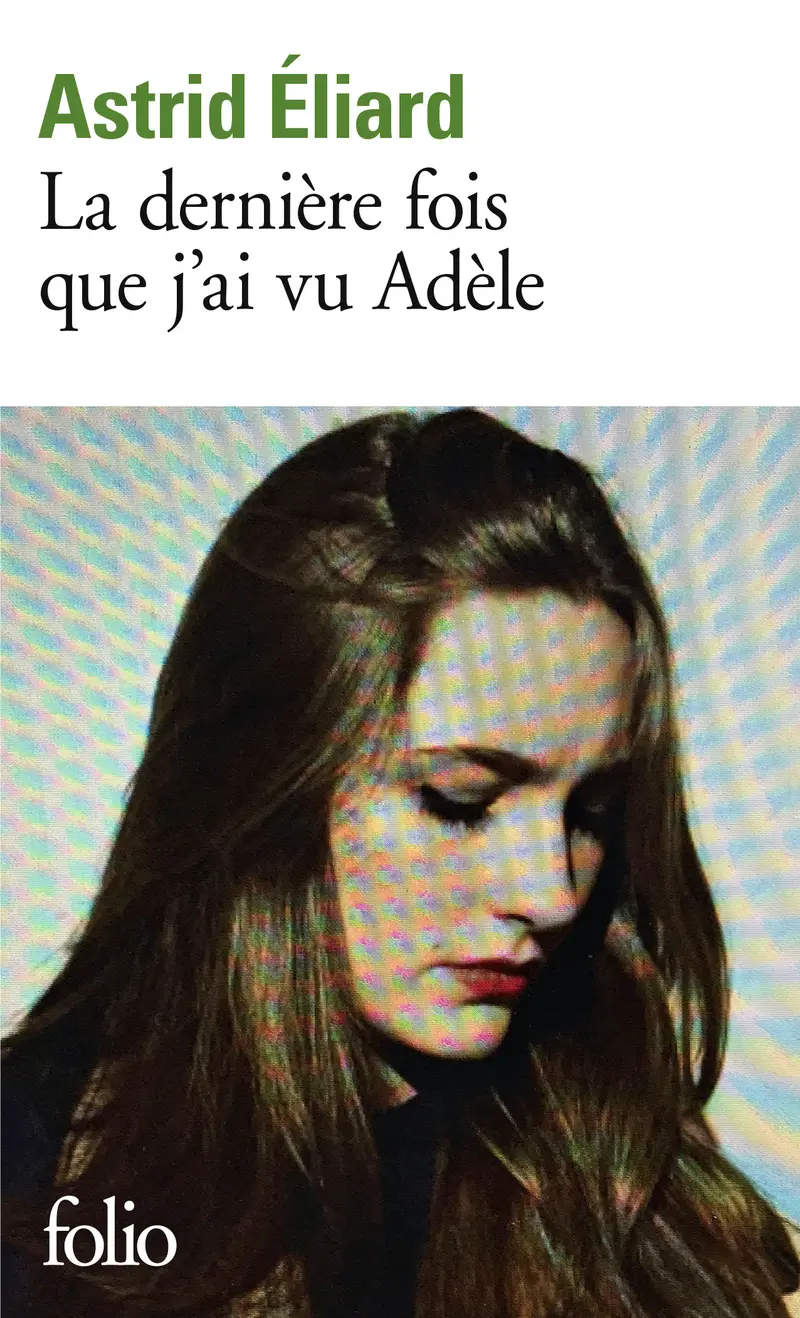 La dernière fois que j'ai vu Adèle - Astrid Éliard