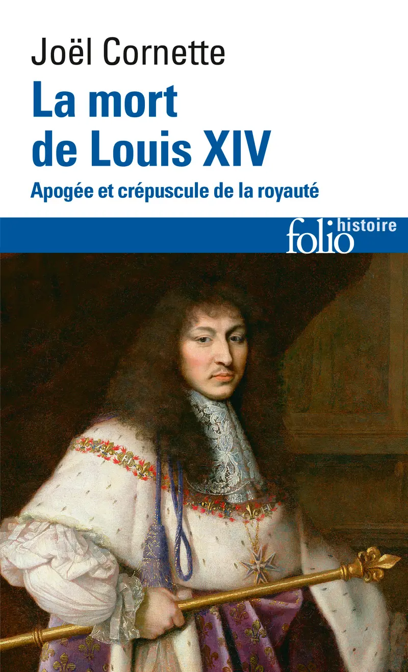 La mort de Louis XIV - Joël Cornette