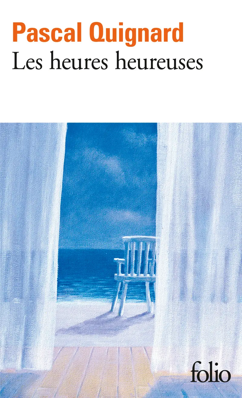 Les heures heureuses - Pascal Quignard