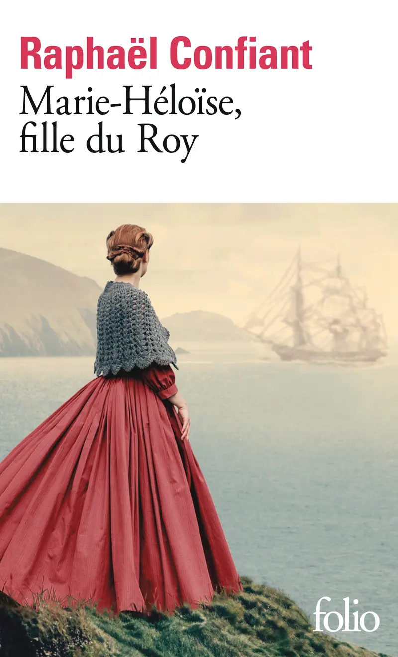 Marie-Héloïse, fille du roy - Raphaël Confiant Marie-Héloïse, fille du roy - Raphaël Confiant